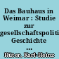 Das Bauhaus in Weimar : Studie zur gesellschaftspolitischen Geschichte einer deutschen Kunstschule