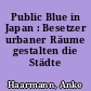 Public Blue in Japan : Besetzer urbaner Räume gestalten die Städte