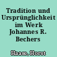 Tradition und Ursprünglichkeit im Werk Johannes R. Bechers
