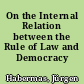On the Internal Relation between the Rule of Law and Democracy