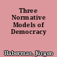 Three Normative Models of Democracy