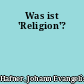 Was ist 'Religion'?