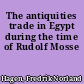 The antiquities trade in Egypt during the time of Rudolf Mosse