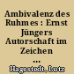 Ambivalenz des Ruhmes : Ernst Jüngers Autorschaft im Zeichen des Goethepreises (1982)