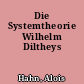 Die Systemtheorie Wilhelm Diltheys