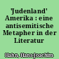 'Judenland' Amerika : eine antisemitische Metapher in der Literatur