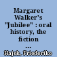 Margaret Walker's "Jubilee" : oral history, the fiction of literacy, and the language of a black text