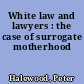 White law and lawyers : the case of surrogate motherhood