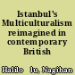 Istanbul's Multiculturalism reimagined in contemporary British fiction