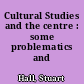 Cultural Studies and the centre : some problematics and problems