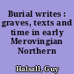 Burial writes : graves, texts and time in early Merovingian Northern Gaul
