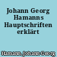 Johann Georg Hamanns Hauptschriften erklärt