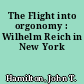 The Flight into orgonomy : Wilhelm Reich in New York