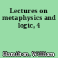 Lectures on metaphysics and logic, 4