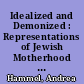 Idealized and Demonized : Representations of Jewish Motherhood by Anna Gmeyner and Selma Kahn