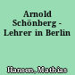 Arnold Schönberg - Lehrer in Berlin