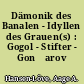 Dämonik des Banalen - Idyllen des Grauen(s) : Gogol - Stifter - Gončarov