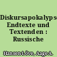 Diskursapokalypsen: Endtexte und Textenden : Russische Beispiele