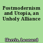 Postmodernism and Utopia, an Unholy Alliance
