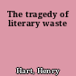 The tragedy of literary waste
