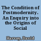The Condition of Postmodernity. An Enquiry into the Origins of Social Change