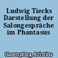 Ludwig Tiecks Darstellung der Salongespräche im Phantasus
