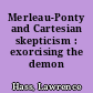 Merleau-Ponty and Cartesian skepticism : exorcising the demon