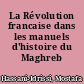 La Révolution francaise dans les manuels d'histoire du Maghreb