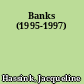Banks (1995-1997)