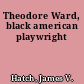 Theodore Ward, black american playwright