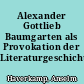 Alexander Gottlieb Baumgarten als Provokation der Literaturgeschichte