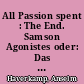 All Passion spent : The End. Samson Agonistes oder: Das Ende der Gerechtigkeit. Ende gut, alles gut - Die Wiederkehr des gleichen Endes - Ein Ende, das keinen Anfang erzwingt - Das Ende der Gerechtigkeit