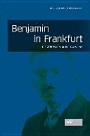 Benjamin in Frankfurt : die zentralen Jahre 1922-1932