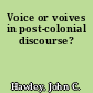 Voice or voives in post-colonial discourse?