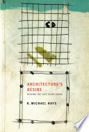 Architecture's desire : reading the late avant-garde
