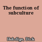 The function of subculture