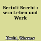 Bertolt Brecht : sein Leben und Werk