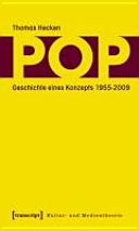 Pop : Geschichte eines Konzepts 1955 - 2009