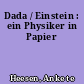 Dada / Einstein : ein Physiker in Papier