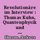 Revolutionäre im Interview : Thomas Kuhn, Quantenphysik und Oral History