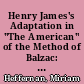 Henry James's Adaptation in "The American" of the Method of Balzac: A Chapter in the Theory and Practice of the Art of the Novel