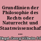 Grundlinien der Philosophie des Rechts oder Naturrecht und Staatswissenschaft im Grundrisse : mit Hegels eigenhändigen Notizen und den mündlichen Zusätzen