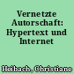 Vernetzte Autorschaft: Hypertext und Internet
