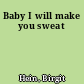 Baby I will make you sweat
