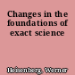 Changes in the foundations of exact science