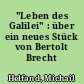 "Leben des Galilei" : über ein neues Stück von Bertolt Brecht