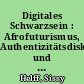 Digitales Schwarzsein : Afrofuturismus, Authentizitätsdiskurs und Rassismus im Cyberspace