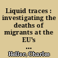 Liquid traces : investigating the deaths of migrants at the EU's maritime frontier