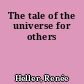 The tale of the universe for others
