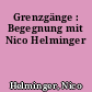 Grenzgänge : Begegnung mit Nico Helminger